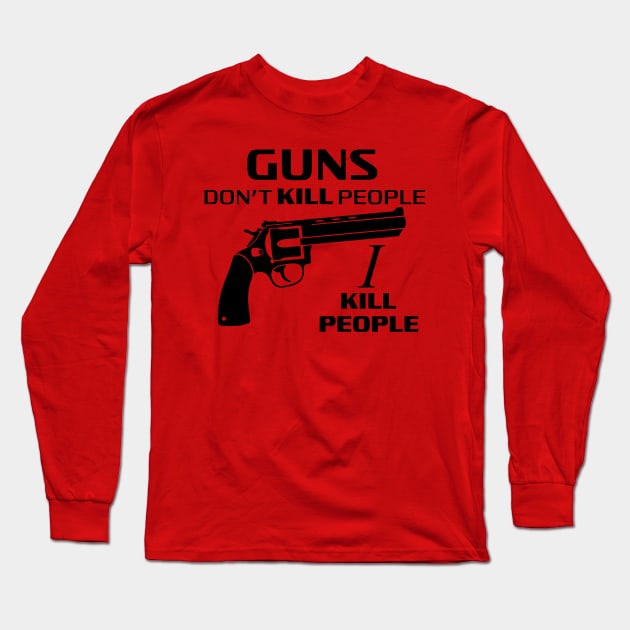 Guns Don't Kill People, I Kill People Quote Long Sleeve T-Shirt by Meta Cortex